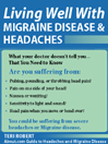 Living Well with Migraine Disease and Headaches: What Your Doctor Doesn't Tell You...That You Need to Know